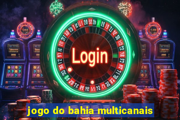 jogo do bahia multicanais